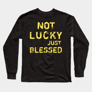 Not lucky just blessed Long Sleeve T-Shirt